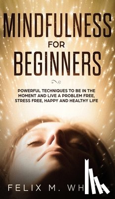 White, Felix M - Mindfulness for Beginners