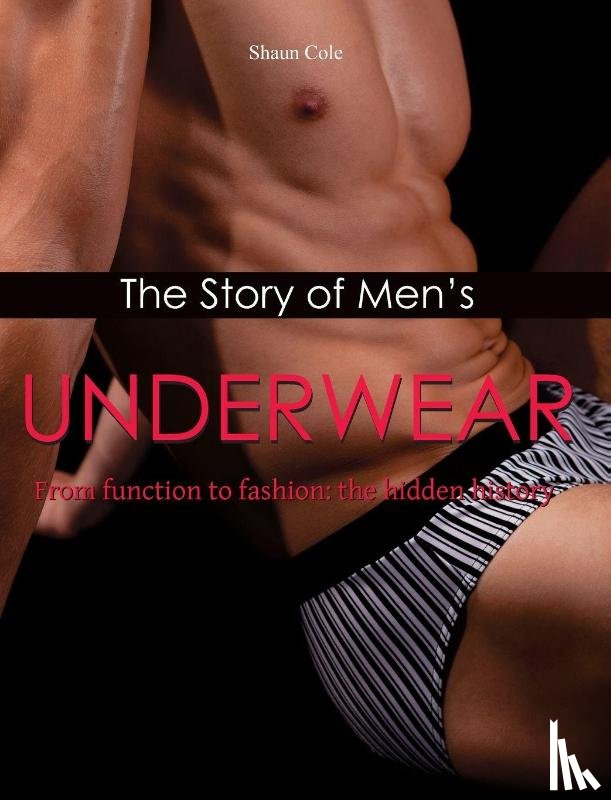 Cole, Shaun - The Story of Men's Underwear