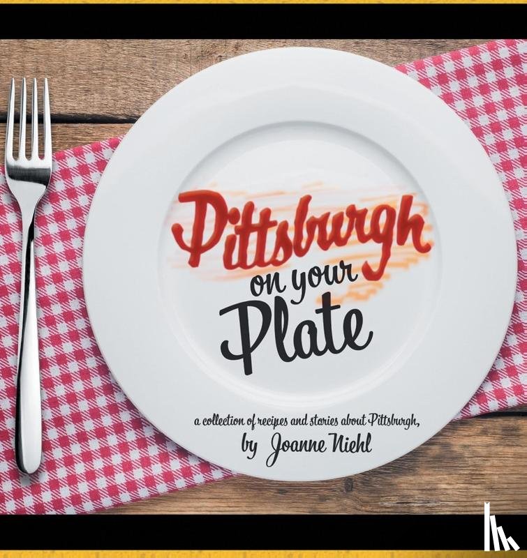 Niehl, Joanne - Pittsburgh on Your Plate