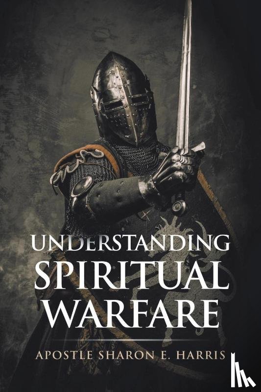 E Harris, Apostle Sharon - Understanding Spiritual Warfare