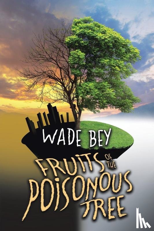 Bey, Wade - Fruits of the Poisonous Tree