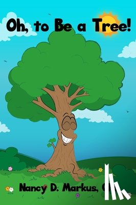 Markus, Cht Nancy D. - OH TO BE A TREE