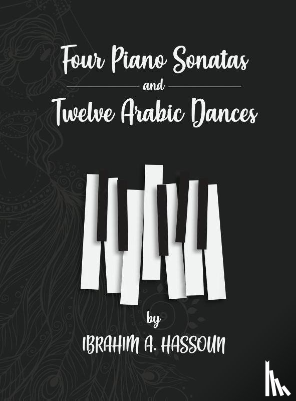 Hassoun, Ibrahim A. - Four Piano Sonatas and Twelve Arabic Dances
