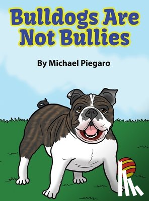 Piegaro, Michael - BULLDOGS ARE NOT BULLIES