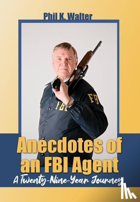 Walter, Phil K. - Anecdotes of an FBI Agent