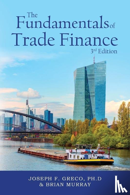 Greco, Ph D Joseph F, Murray, Brian - The Fundamentals of Trade Finance, 3rd Edition