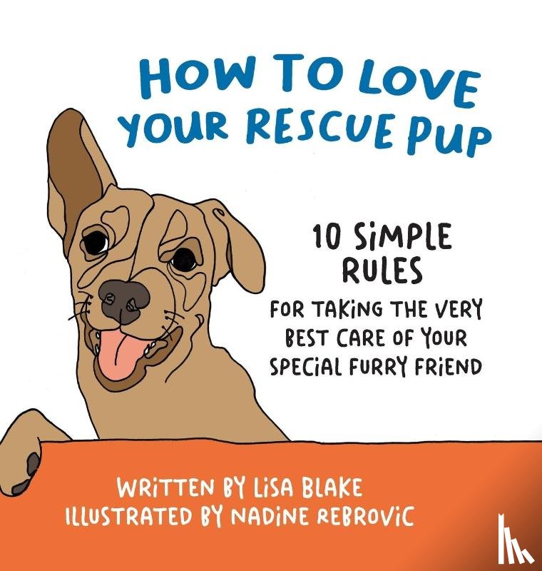 Blake, Lisa - How to Love Your Rescue Pup