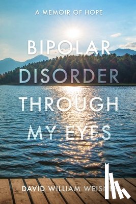 Weisner, David William - Bipolar Disorder Through My Eyes