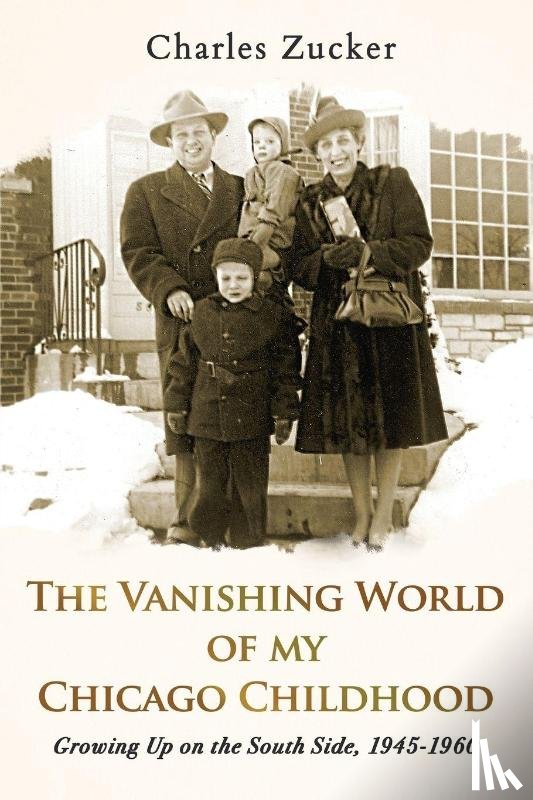 Zucker, Charles - The Vanishing World of My Chicago Childhood