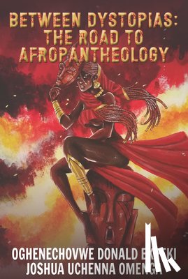 Ekpeki, Oghenechovwe Donald - Between Dystopias: The Road to Afropantheology
