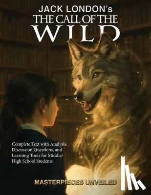  - The Call of the Wild: Complete Text with Analysis, Discussion, Questions, and Learning Tools for High School Literature