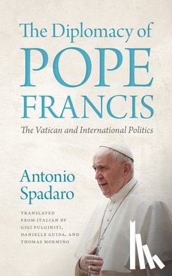 Spadaro, Antonio - The Diplomacy of Pope Francis