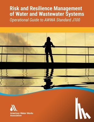 Awwa - Operational Guide to Awwa Standard J100 Risk & Resilience Management of Water & Wastewater Systems