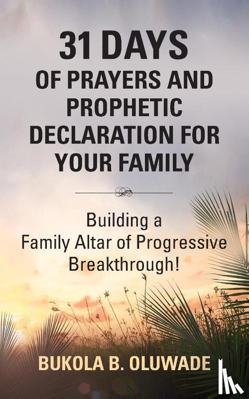 Oluwade, Bukola Bolude - 31 Days of Prayers and Prophetic Declaration for Your Family