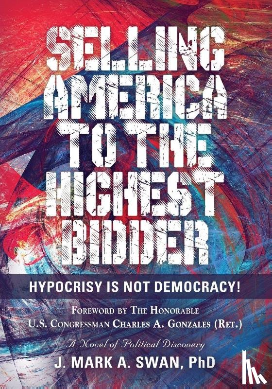 Swan, J Mark a - Selling America to the Highest Bidder