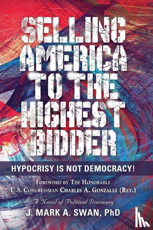 Swan, J Mark a - Selling America to the Highest Bidder