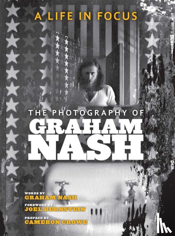 Nash, Graham, Bernstein, Joel - A Life in Focus: The Photography of Graham Nash