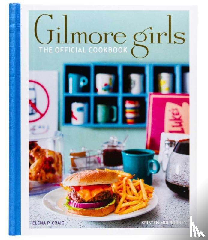 Craig, Elena, Mulrooney, Kristen - Gilmore Girls: The Official Cookbook