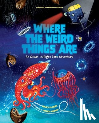 Institution, Woods Hole Oceanographic, Hooning, Patricia - Where the Weird Things Are