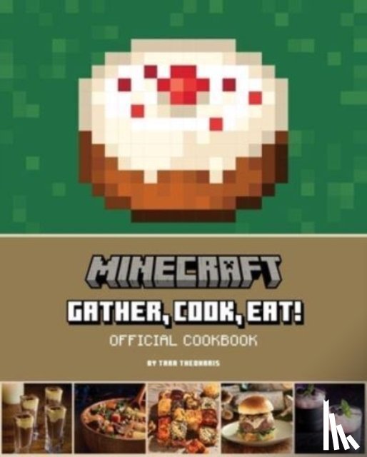 Theoharis, Tara - Minecraft: Gather, Cook, Eat! Official Cookbook