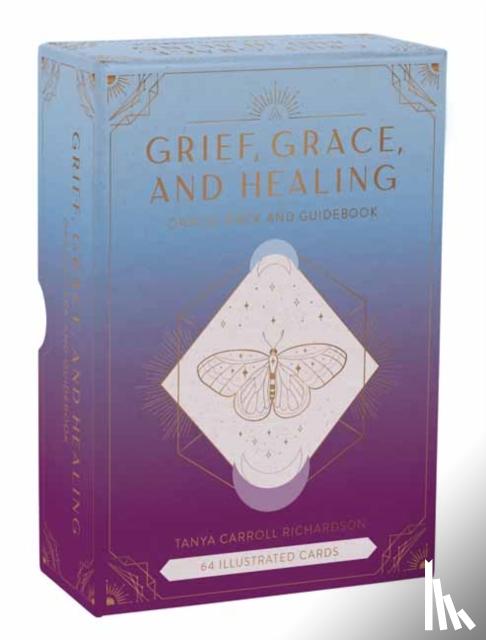 Carroll Richardson, Tanya - Grief, Grace, and Healing: Oracle Deck and Guidebook (Grief Book, Grief Deck, Grief Help)