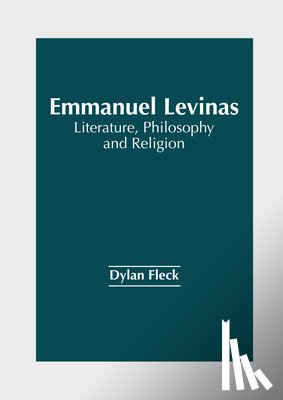 Fleck, Dylan - Emmanuel Levinas: Literature, Philosophy and Religion