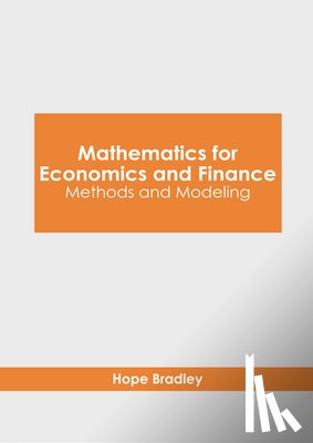 Bradley, Hope - Mathematics for Economics and Finance: Methods and Modeling