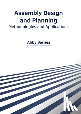 Barnes, Abby - Assembly Design and Planning: Methodologies and Applications