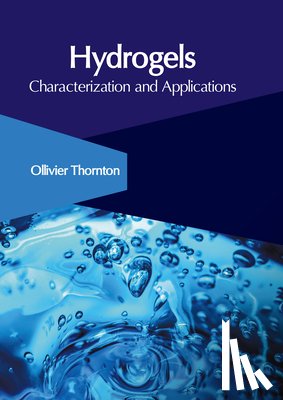 Thornton, Ollivier - Hydrogels: Characterization and Applications