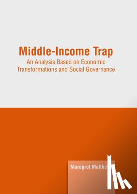 Matthews, Maragret - Middle-Income Trap: An Analysis Based on Economic Transformations and Social Governance