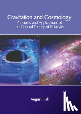Hall, August - Gravitation and Cosmology: Principles and Applications of the General Theory of Relativity