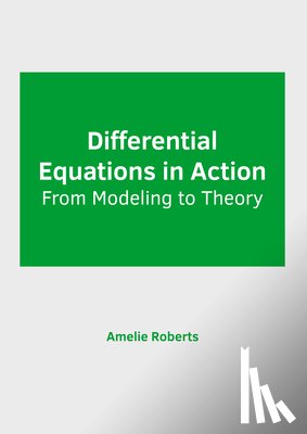 Roberts, Amelie - Differential Equations in Action: From Modeling to Theory
