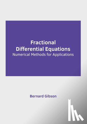 Gibson, Bernard - Fractional Differential Equations: Numerical Methods for Applications