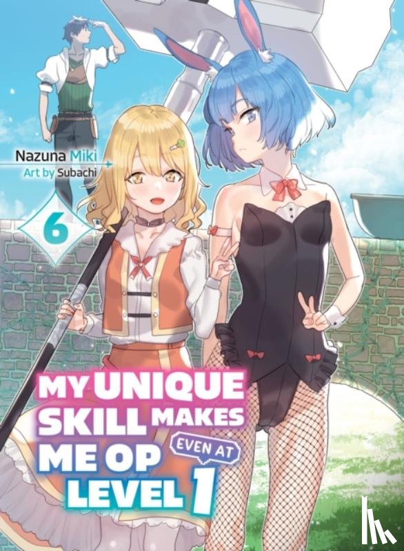 Miki, Nazuna, Subachi - My Unique Skill Makes Me OP even at Level 1 Vol 6 (light novel)