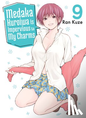 Kuze, Ran - Medaka Kuroiwa Is Impervious to My Charms 9