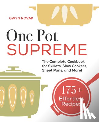 Novak, Gwyn - One Pot Supreme: The Complete Cookbook for Skillets, Slow Cookers, Sheet Pans, and More!
