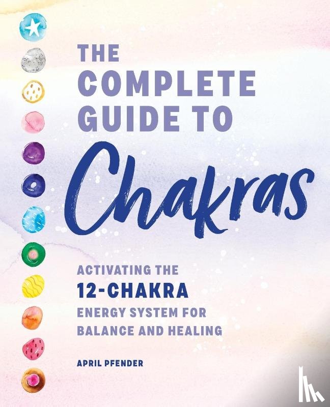 Pfender, April - The Complete Guide to Chakras