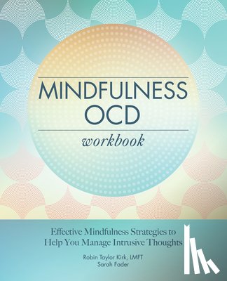 Kirk, Robin Taylor - Mindfulness Ocd Workbook: Effective Mindfulness Strategies to Help You Manage Intrusive Thoughts
