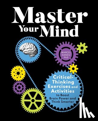 Danesi, Marcel - Master Your Mind: Critical-Thinking Exercises and Activities to Boost Brain Power and Think Smarter