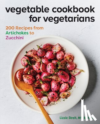 Streit, Lizzie - Vegetable Cookbook for Vegetarians: 200 Recipes from Artichokes to Zucchini