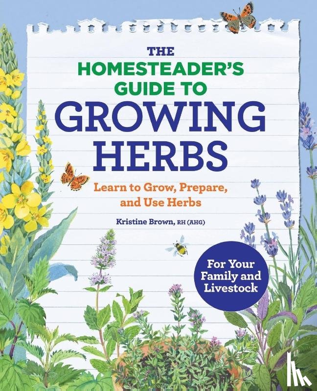 Brown, Kristine - The Homesteader's Guide to Growing Herbs