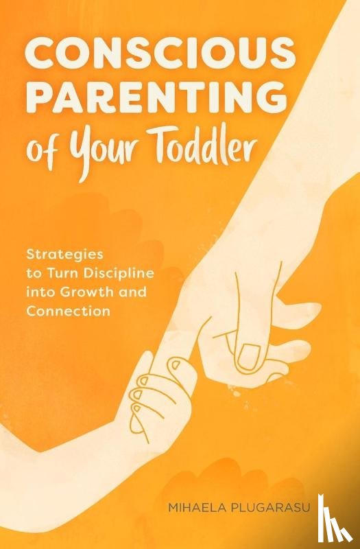 Plugarasu, Mihaela - Conscious Parenting of Your Toddler