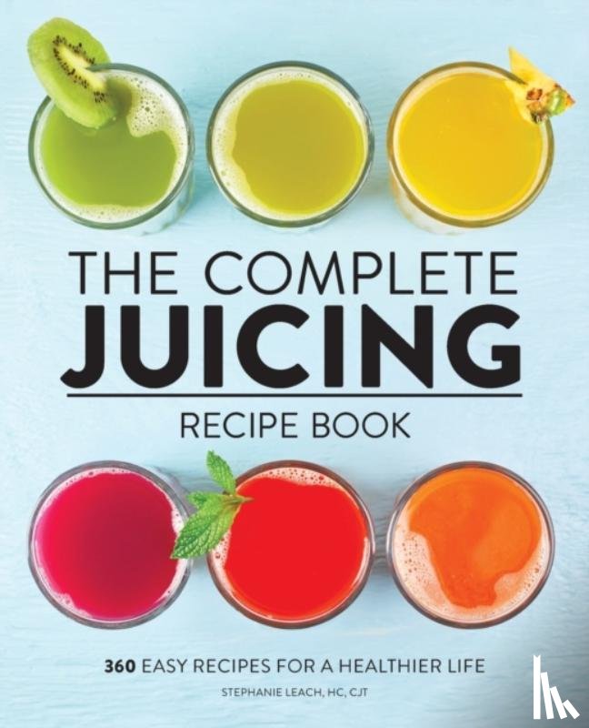 Leach, Stephanie - The Complete Juicing Recipe Book