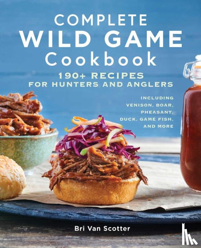 Scotter, Bri Van - Complete Wild Game Cookbook