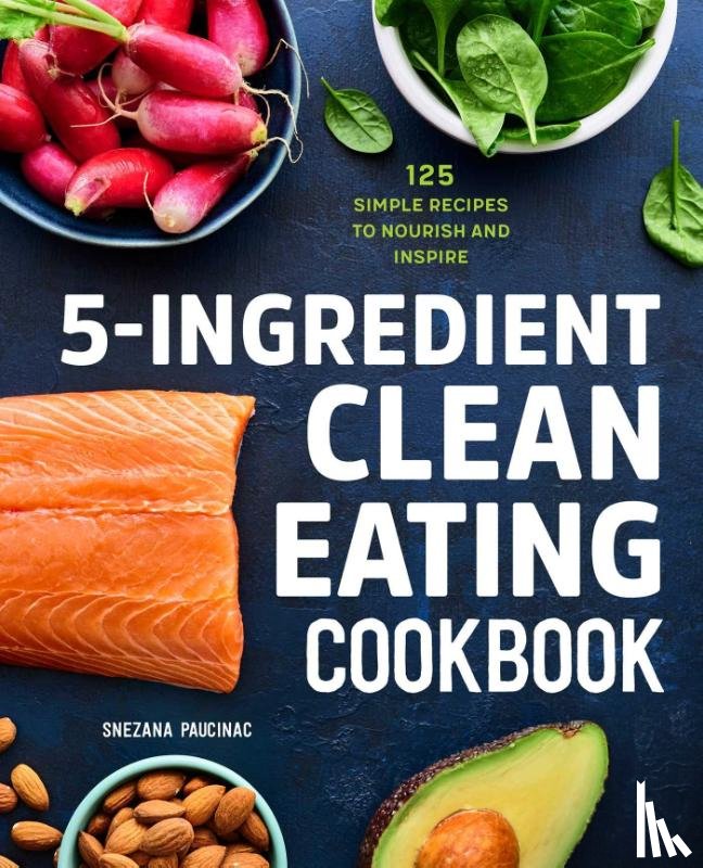 Paucinac, Snezana - 5-Ingredient Clean Eating Cookbook