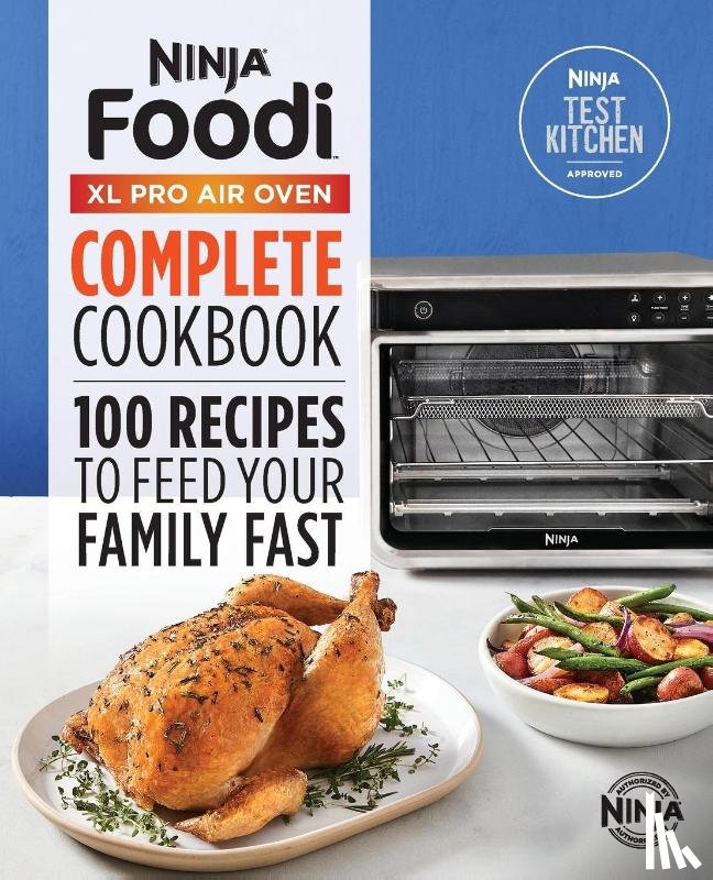Ninja Test Kitchen - The Official Ninja® Foodi(TM) XL Pro Air Oven Complete Cookbook