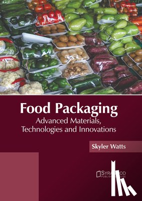 Watts, Skyler - Food Packaging: Advanced Materials, Technologies and Innovations