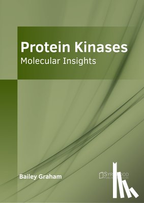 Graham, Bailey - Protein Kinases: Molecular Insights