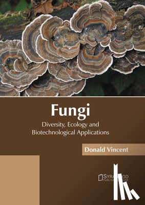 Vincent, Donald - Fungi: Diversity, Ecology and Biotechnological Applications