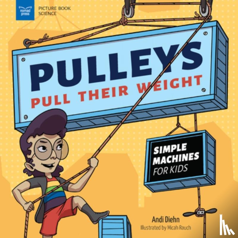 Diehn, Andi - Pulleys Pull Their Weight: Simple Machines for Kids